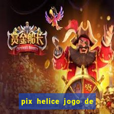 pix helice jogo de ganhar pix 9f