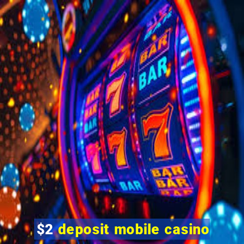 $2 deposit mobile casino