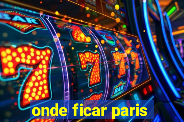 onde ficar paris