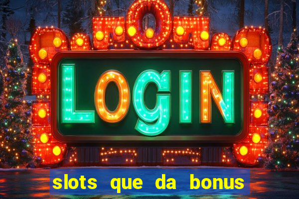 slots que da bonus no cadastro sem deposito