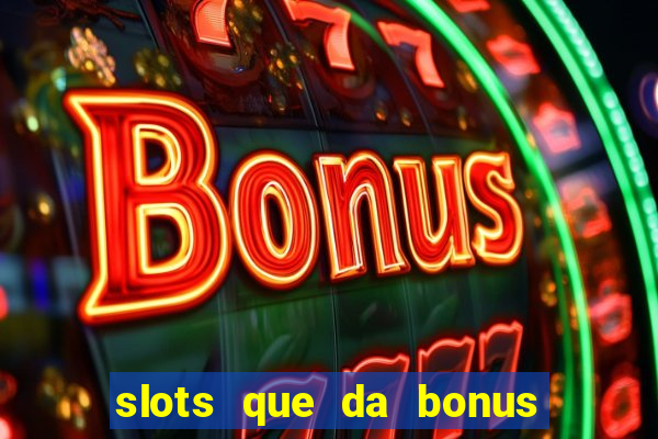 slots que da bonus no cadastro sem deposito