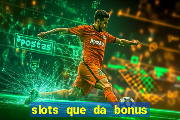 slots que da bonus no cadastro sem deposito