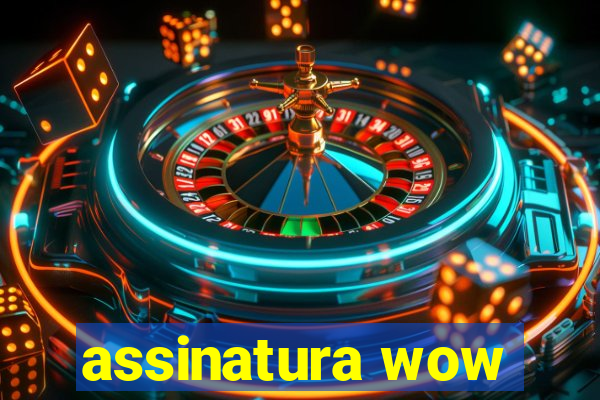 assinatura wow