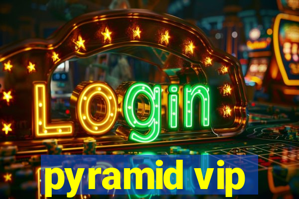 pyramid vip