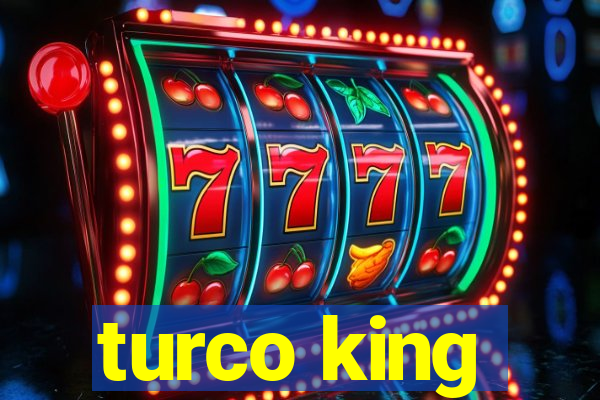 turco king