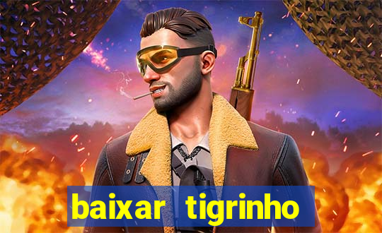 baixar tigrinho para ganhar dinheiro