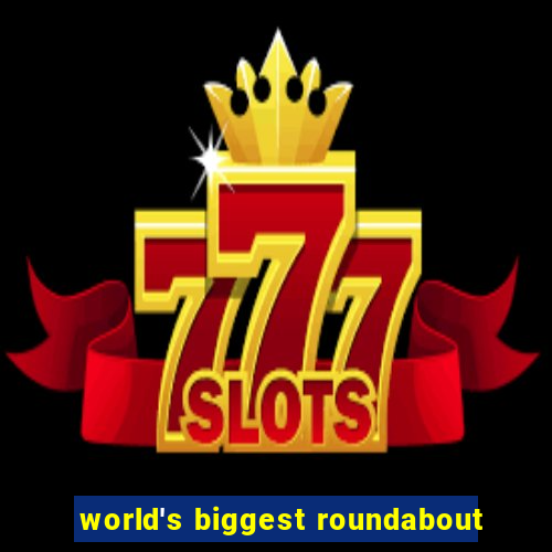 world's biggest roundabout