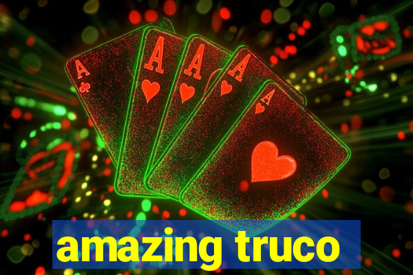 amazing truco