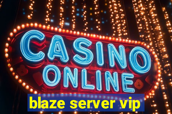 blaze server vip