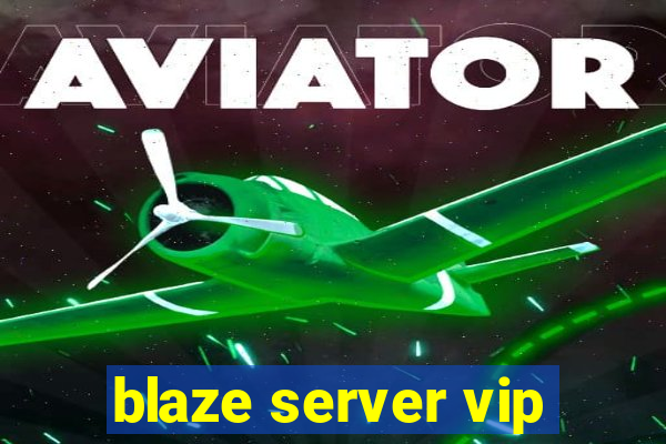 blaze server vip