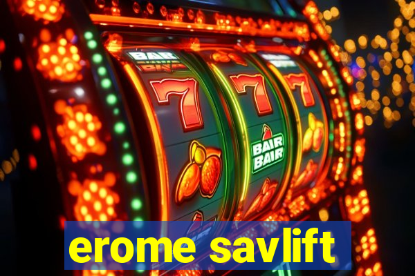 erome savlift