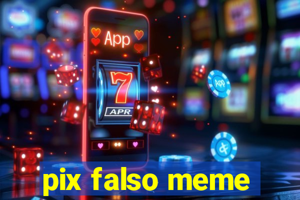 pix falso meme