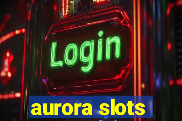 aurora slots