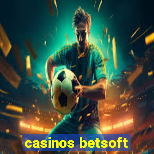 casinos betsoft