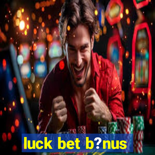 luck bet b?nus