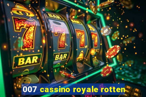 007 cassino royale rotten