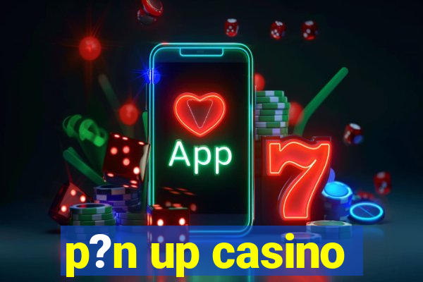 p?n up casino