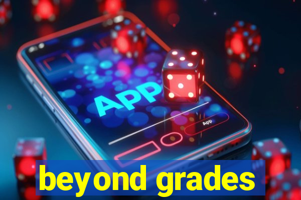 beyond grades