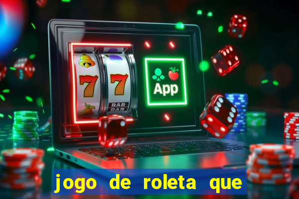 jogo de roleta que da dinheiro