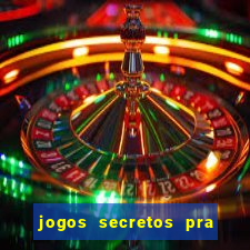 jogos secretos pra ganhar dinheiro