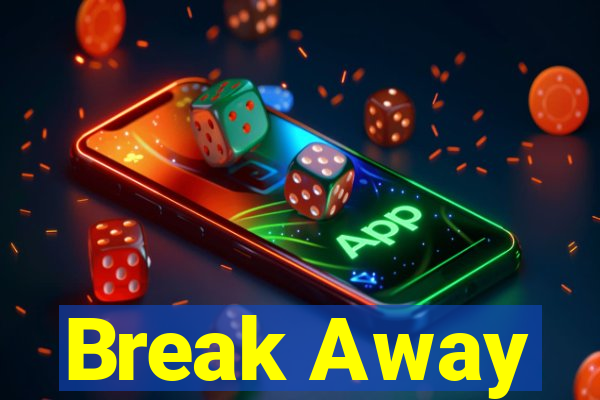 Break Away