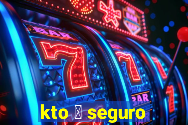 kto 茅 seguro