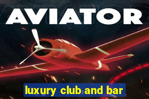 luxury club and bar