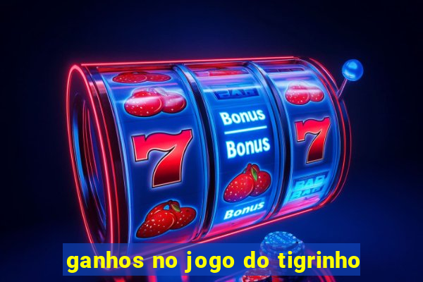 ganhos no jogo do tigrinho