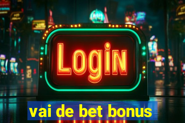 vai de bet bonus