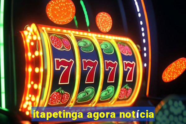 itapetinga agora notícia