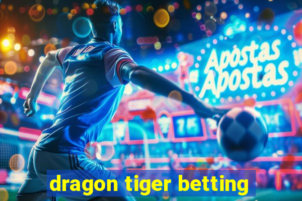 dragon tiger betting