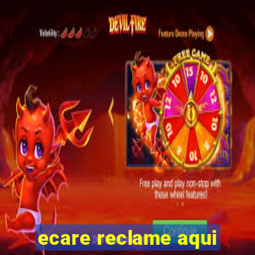 ecare reclame aqui