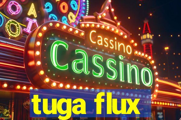 tuga flux