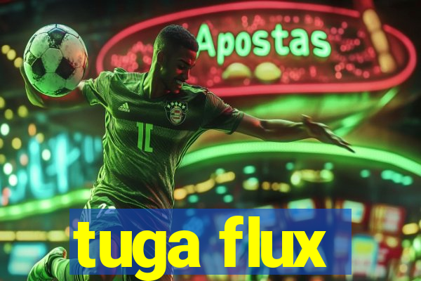 tuga flux