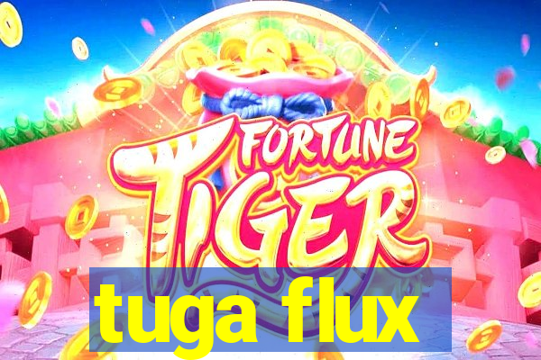 tuga flux