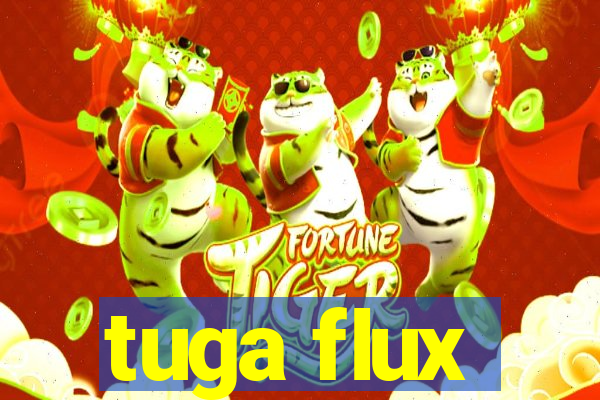 tuga flux