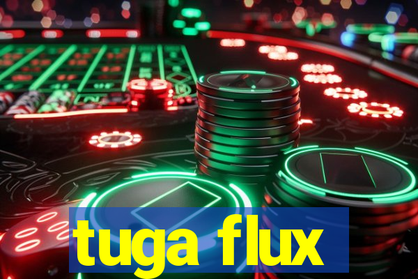 tuga flux