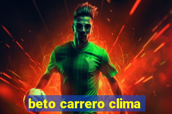 beto carrero clima