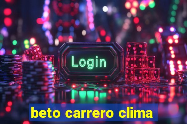 beto carrero clima