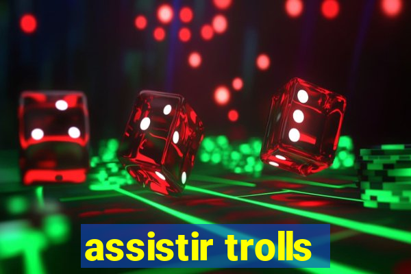 assistir trolls