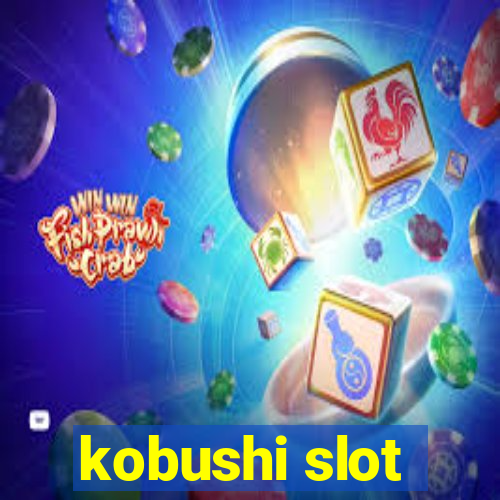 kobushi slot