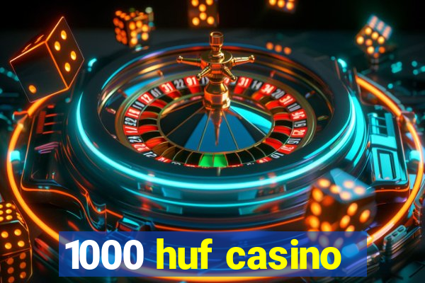 1000 huf casino