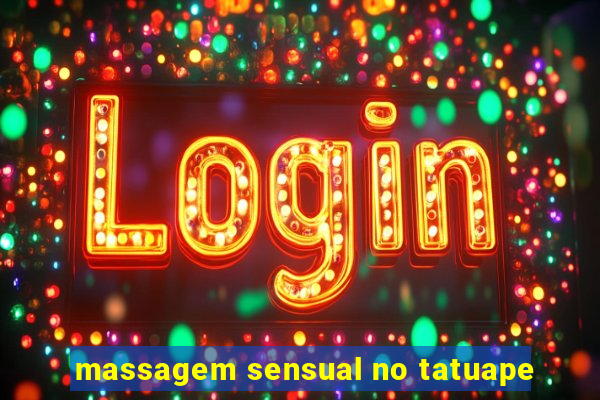 massagem sensual no tatuape