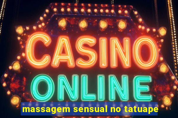 massagem sensual no tatuape