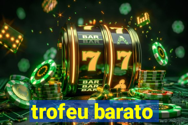 trofeu barato