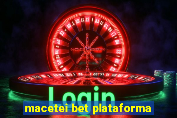 macetei bet plataforma