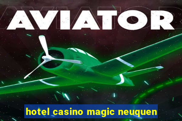 hotel casino magic neuquen