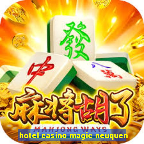 hotel casino magic neuquen