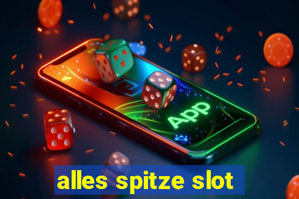 alles spitze slot