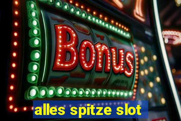 alles spitze slot